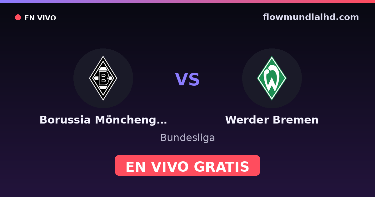 Borussia Mönchengladbach vs Werder Bremen — Bundesliga · historial y dónde ver en vivo gratis en FlowMundial HD