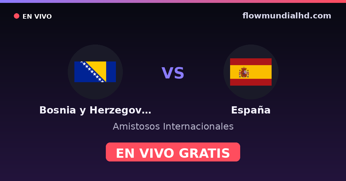 Bosnie-Herzégovine vs Espagne — Matchs amicaux internationaux, Qualifications UEFA · historique et où regarder en direct gratuitement sur FlowMundial HD
