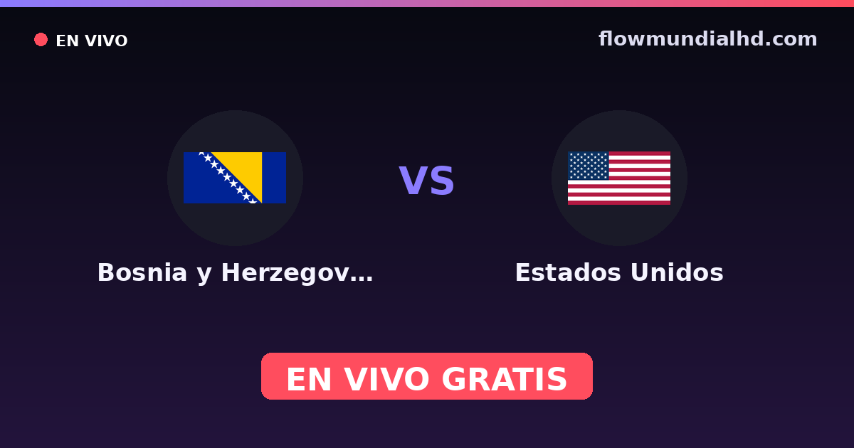 Bosnia y Herzegovina vs Estados Unidos — Mundial, Amistosos Internacionales · historial y dónde ver en vivo gratis en FlowMundial HD