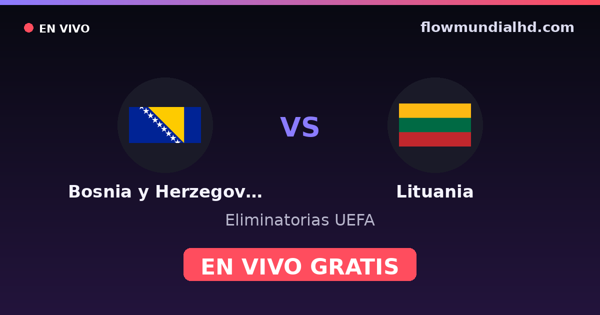Bósnia e Herzegovina vs Lituânia — Eliminatorias UEFA · histórico e onde assistir ao vivo grátis na FlowMundial HD
