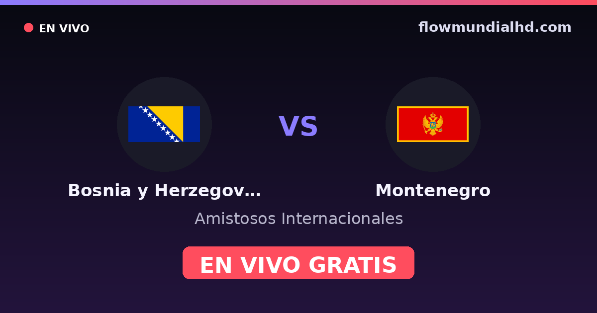 Bósnia e Herzegovina vs Montenegro — Amistosos Internacionais, UEFA Nations League · histórico e onde assistir ao vivo grátis na FlowMundial HD