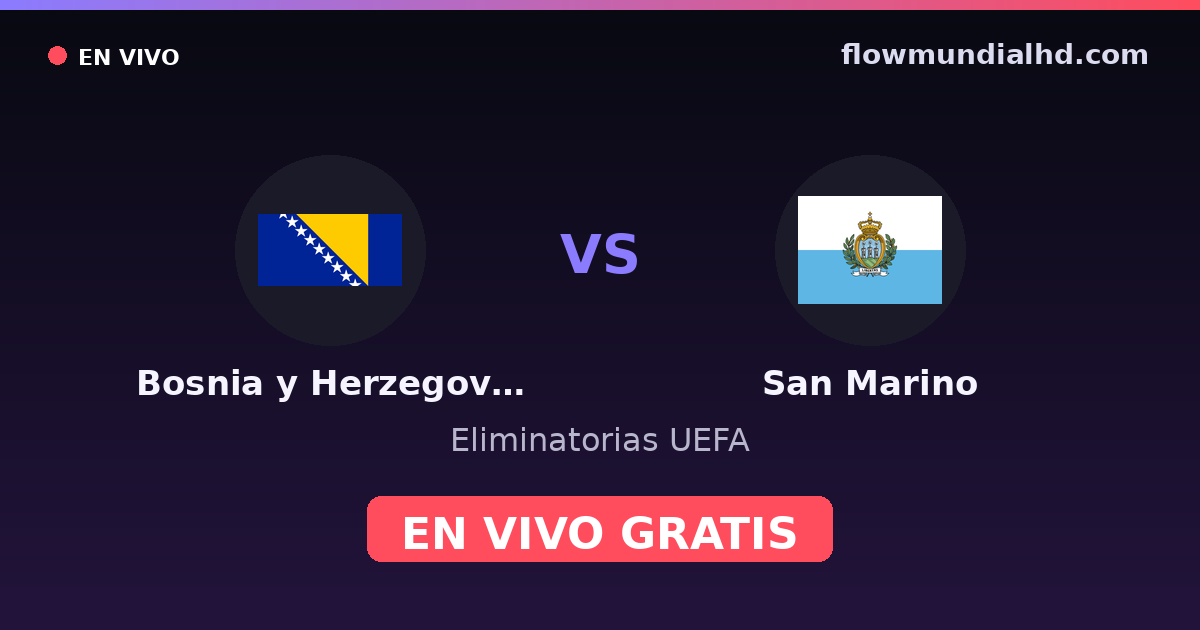 Bósnia e Herzegovina vs San Marino — Eliminatorias UEFA · histórico e onde assistir ao vivo grátis na FlowMundial HD