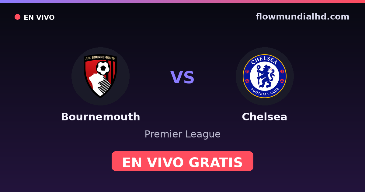 Bournemouth vs Chelsea — Premier League · historial y dónde ver en vivo gratis en FlowMundial HD