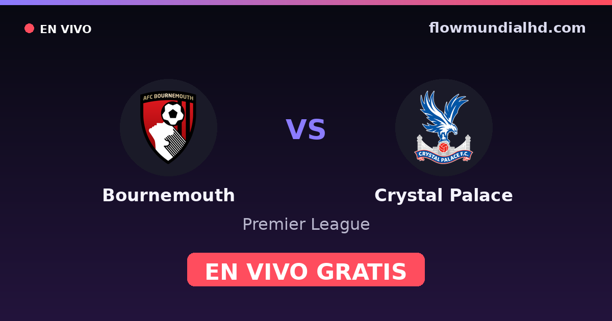 Bournemouth vs Crystal Palace — Premier League · historial y dónde ver en vivo gratis en FlowMundial HD