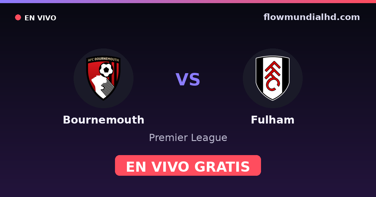 Bournemouth vs Fulham — Premier League · historial y dónde ver en vivo gratis en FlowMundial HD