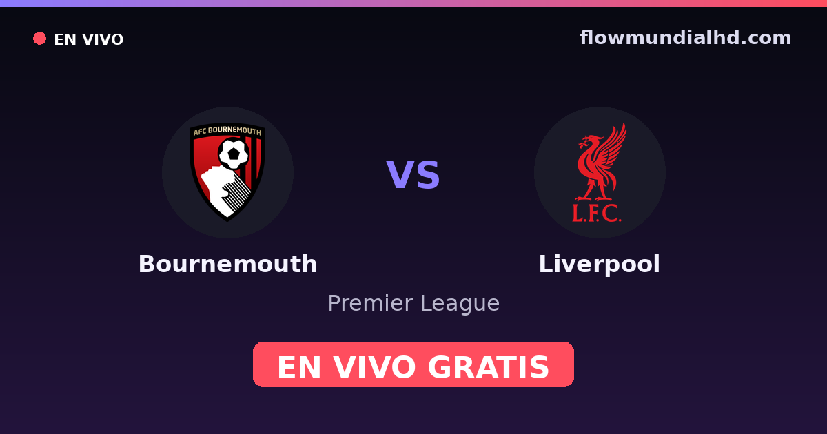 Bournemouth vs Liverpool — Premier League · historial y dónde ver en vivo gratis en FlowMundial HD