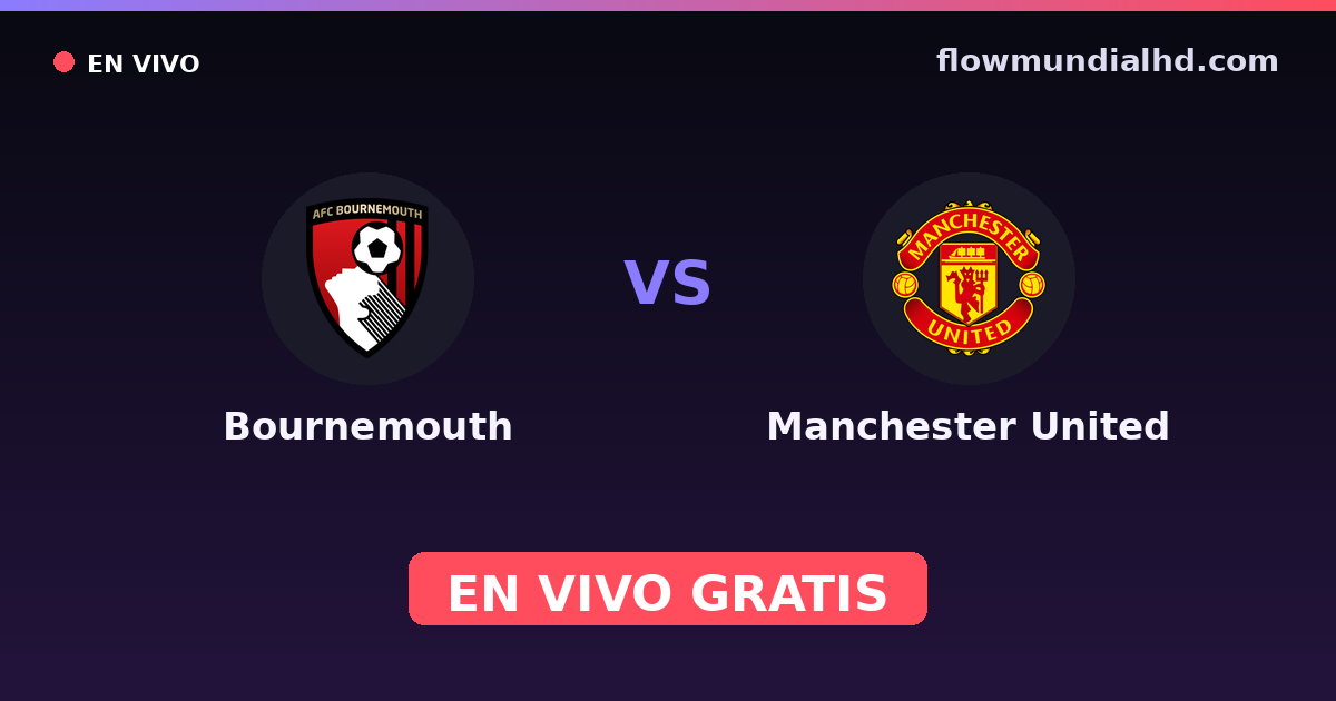 Bournemouth vs Manchester United — Amistosos de clubes, Premier League · historial y dónde ver en vivo gratis en FlowMundial HD
