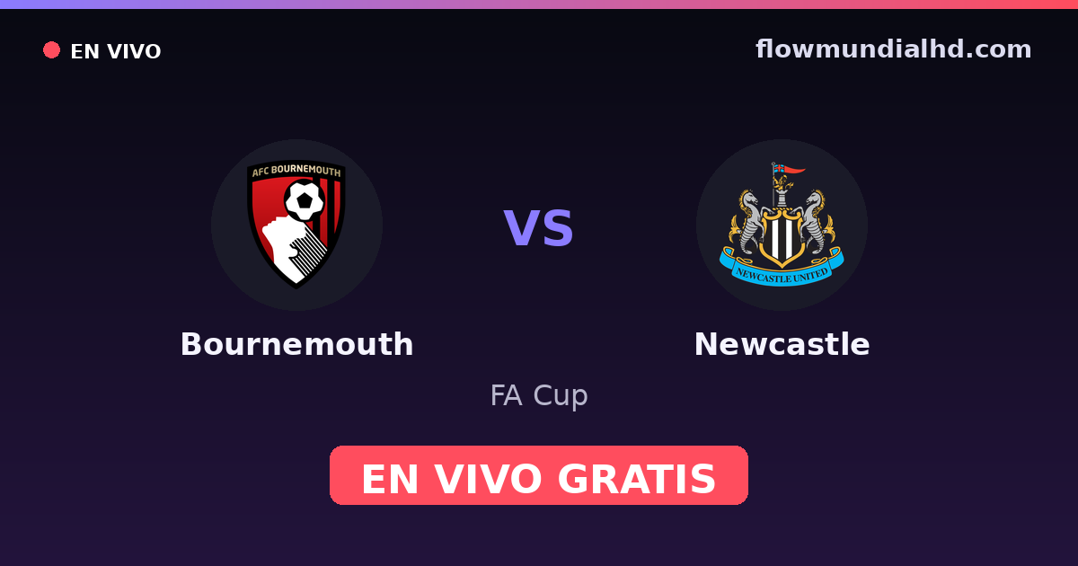 Bournemouth vs Newcastle — FA Cup, Premier League · historial y dónde ver en vivo gratis en FlowMundial HD