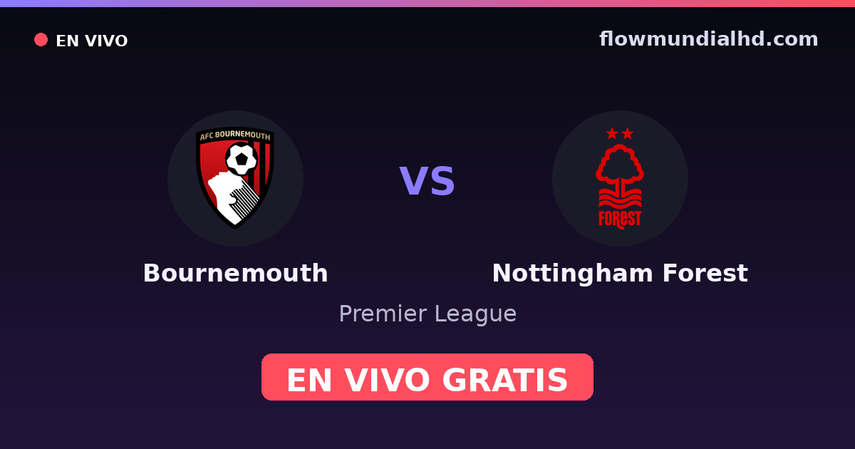 Bournemouth vs Nottingham Forest — Premier League · historial y dónde ver en vivo gratis en FlowMundial HD