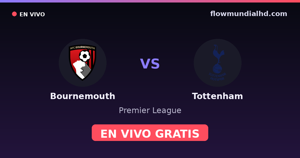 Bournemouth vs Tottenham — Premier League · historial y dónde ver en vivo gratis en FlowMundial HD