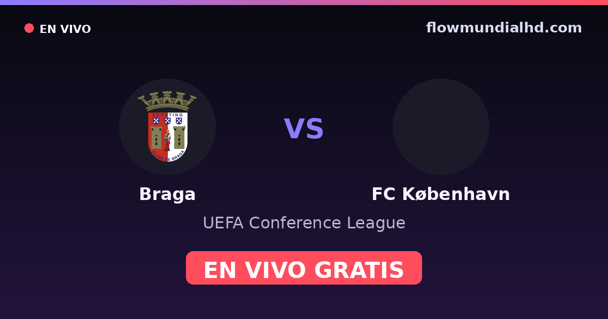 Braga vs FC København — UEFA Conference League · historial y dónde ver en vivo gratis en FlowMundial HD