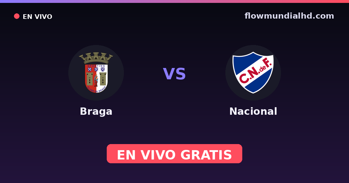 Braga vs Nacional — Liga Portugal Betclic, Taça de Portugal · historique et où regarder en direct gratuitement sur FlowMundial HD