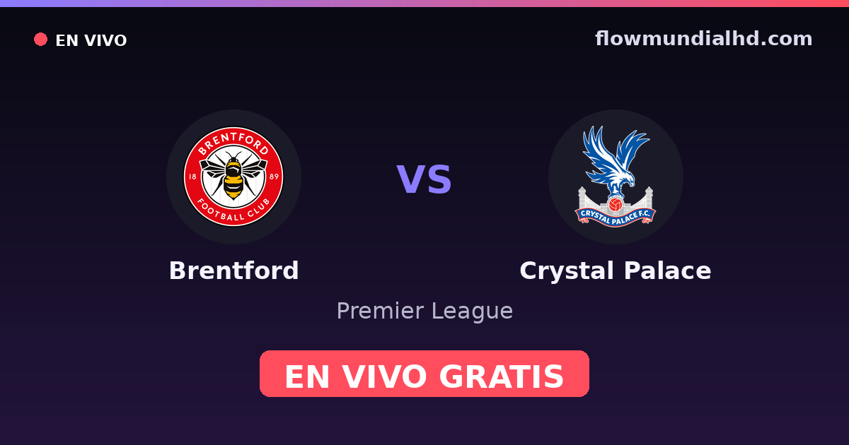 Brentford vs Crystal Palace — Premier League · historial y dónde ver en vivo gratis en FlowMundial HD