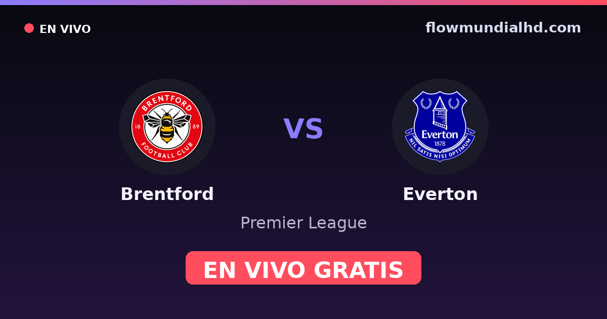 Brentford vs Everton — Premier League · historial y dónde ver en vivo gratis en FlowMundial HD