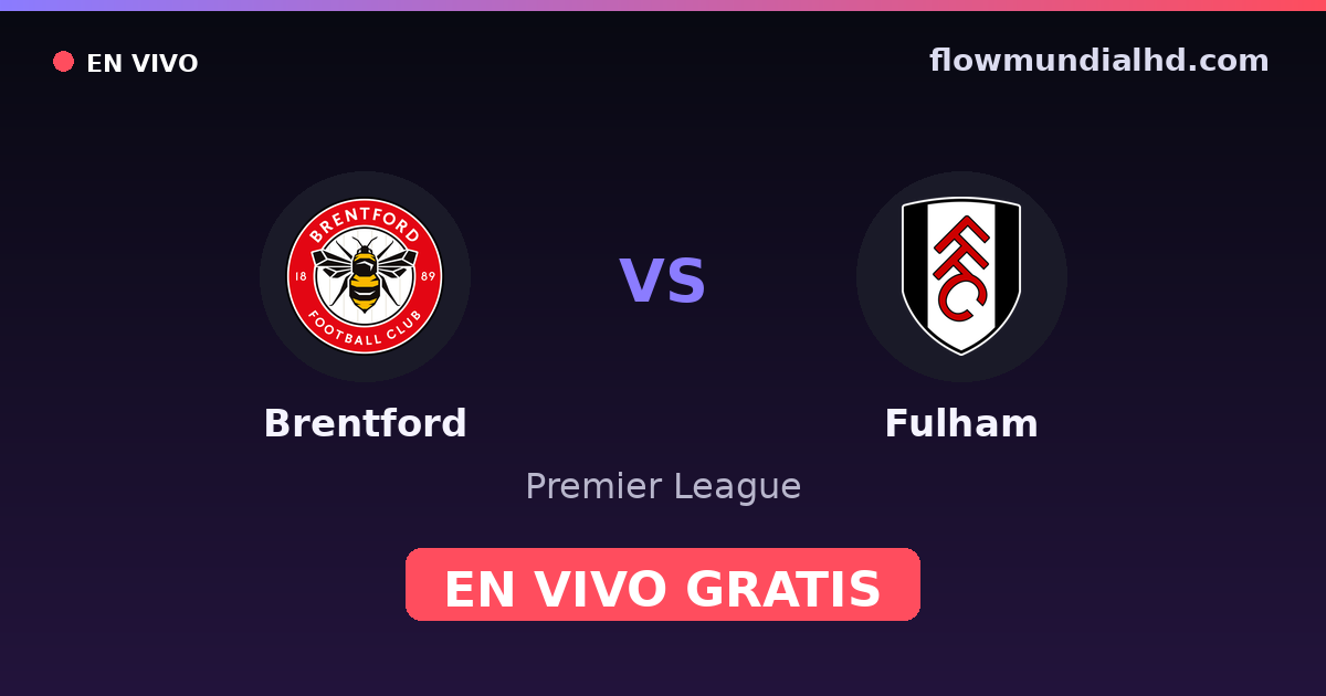 Brentford vs Fulham — Premier League · historial y dónde ver en vivo gratis en FlowMundial HD