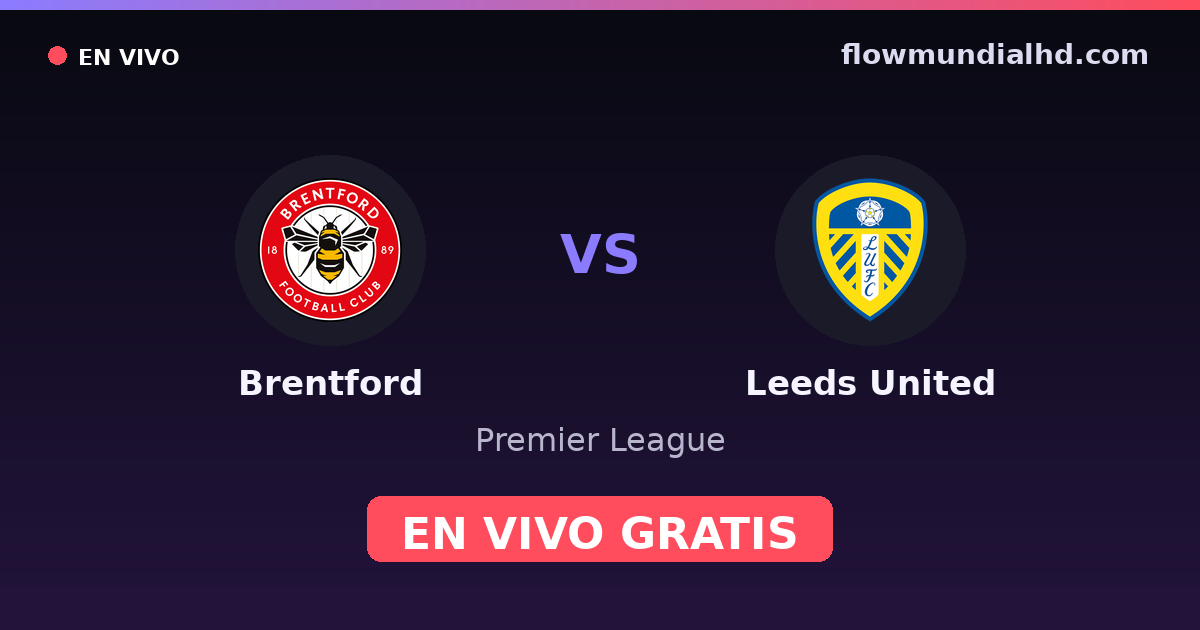 Brentford vs Leeds United — Premier League · historial y dónde ver en vivo gratis en FlowMundial HD