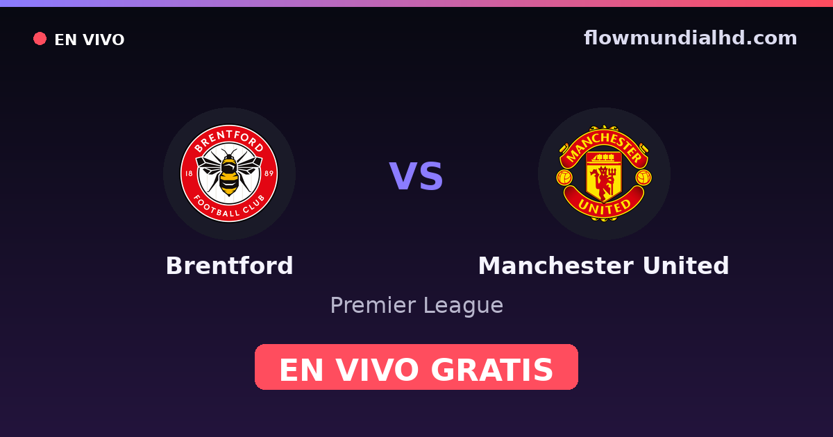 Brentford vs Manchester United — Premier League · historial y dónde ver en vivo gratis en FlowMundial HD