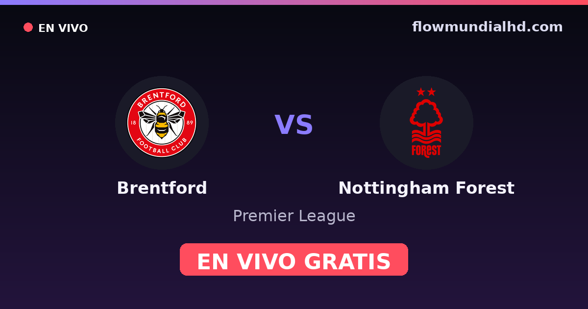 Brentford vs Nottingham Forest — Premier League · historial y dónde ver en vivo gratis en FlowMundial HD