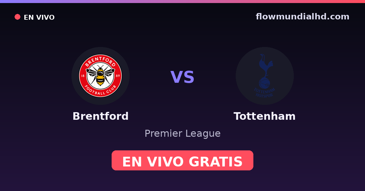 Brentford vs Tottenham — Premier League · historial y dónde ver en vivo gratis en FlowMundial HD