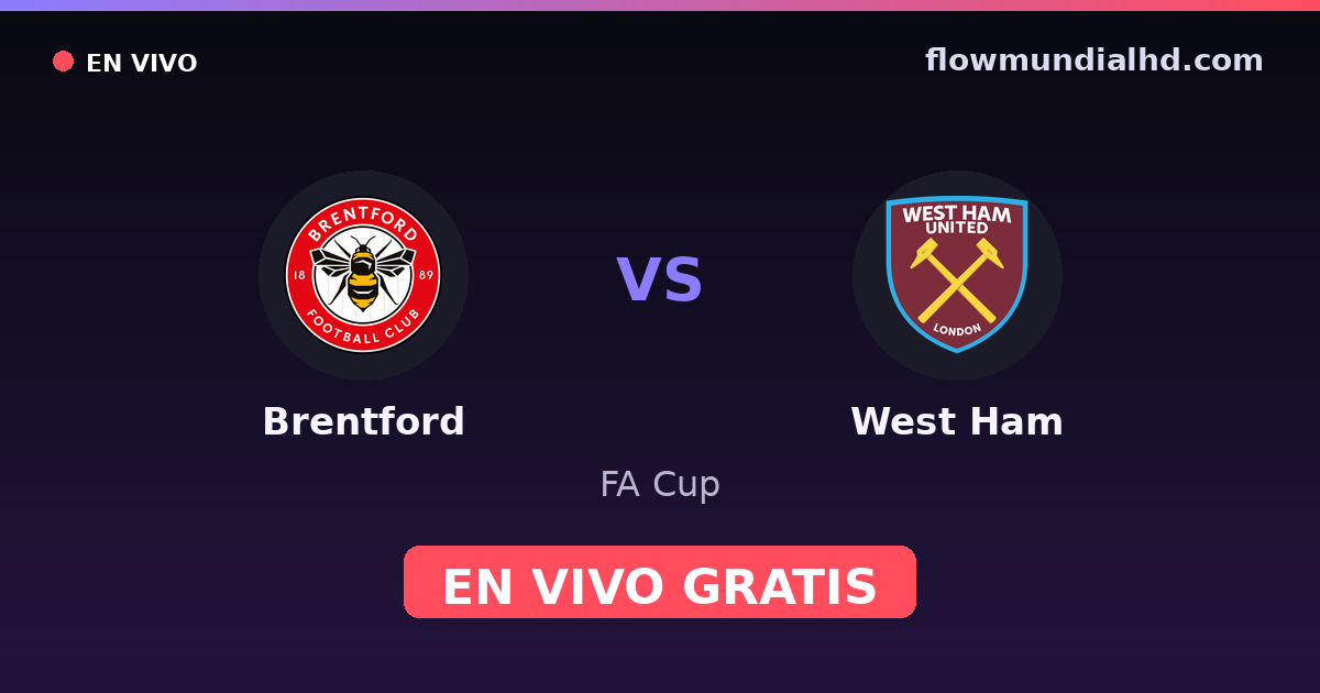Brentford vs West Ham — FA Cup, Premier League · historial y dónde ver en vivo gratis en FlowMundial HD
