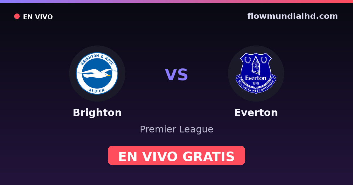 Brighton vs Everton — Premier League · historial y dónde ver en vivo gratis en FlowMundial HD