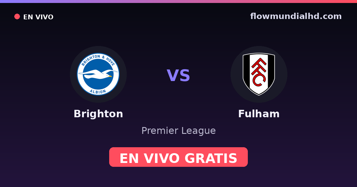 Brighton vs Fulham — Premier League · historial y dónde ver en vivo gratis en FlowMundial HD