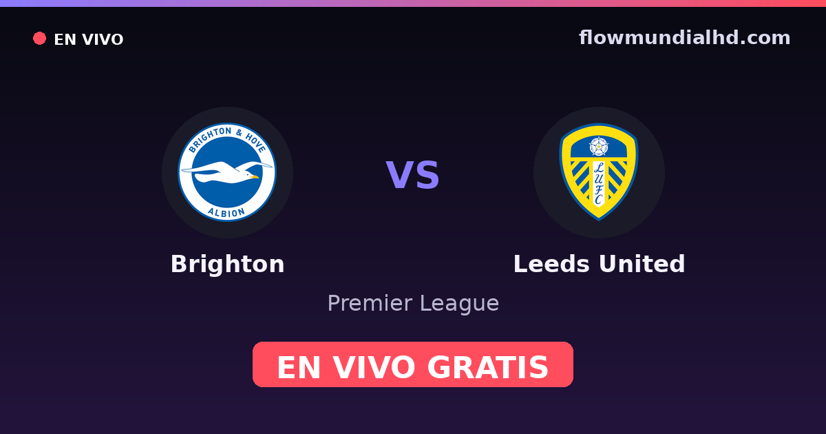 Brighton vs Leeds United — Premier League · historial y dónde ver en vivo gratis en FlowMundial HD
