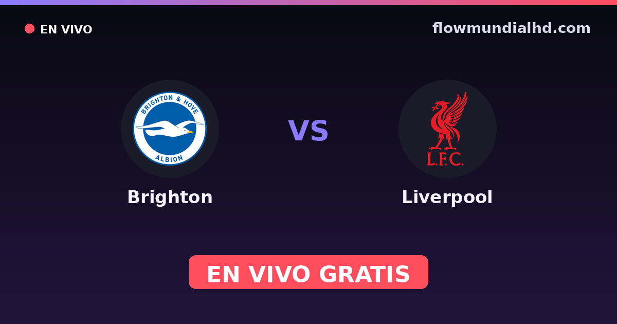Brighton vs Liverpool — EFL Cup, FA Cup · historial y dónde ver en vivo gratis en FlowMundial HD