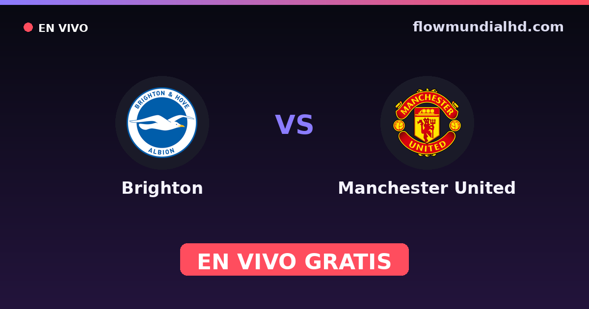 Brighton vs Manchester United — EFL Cup, FA Cup · historial y dónde ver en vivo gratis en FlowMundial HD