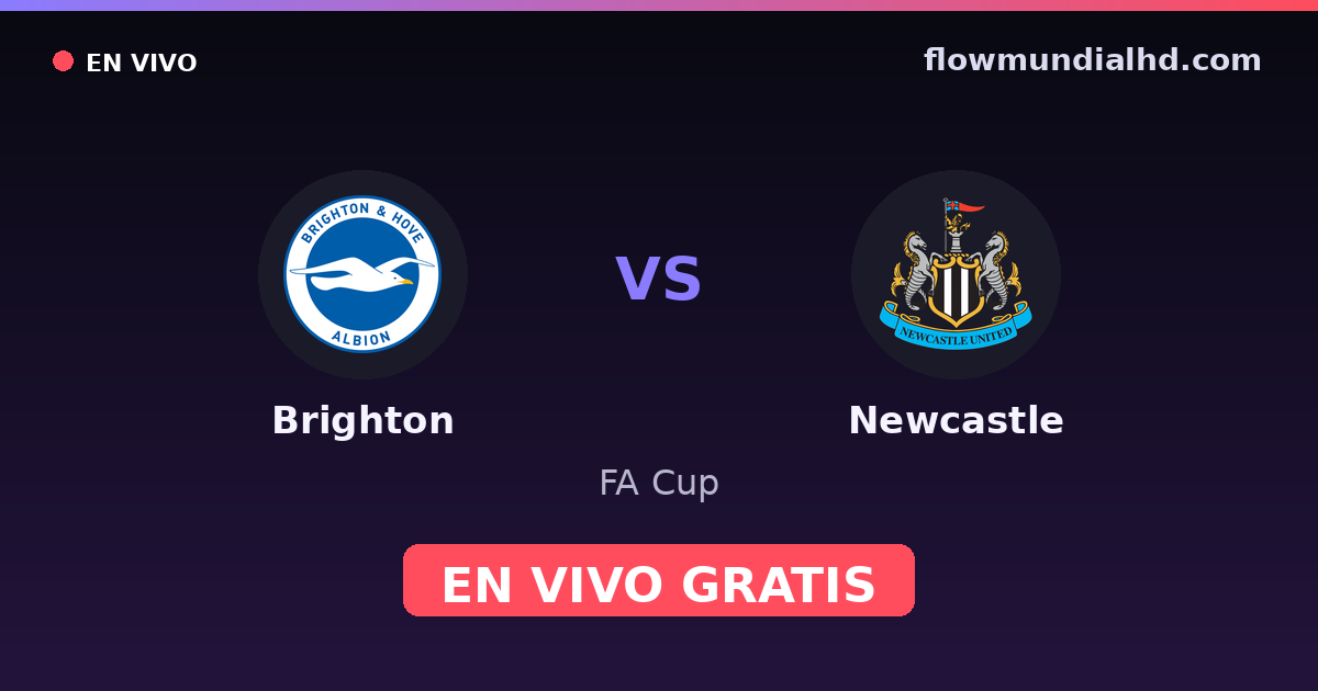 Brighton vs Newcastle — FA Cup, Premier League · historial y dónde ver en vivo gratis en FlowMundial HD