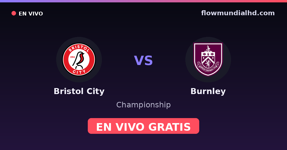 Bristol City vs Burnley — Championship · historial y dónde ver en vivo gratis en FlowMundial HD