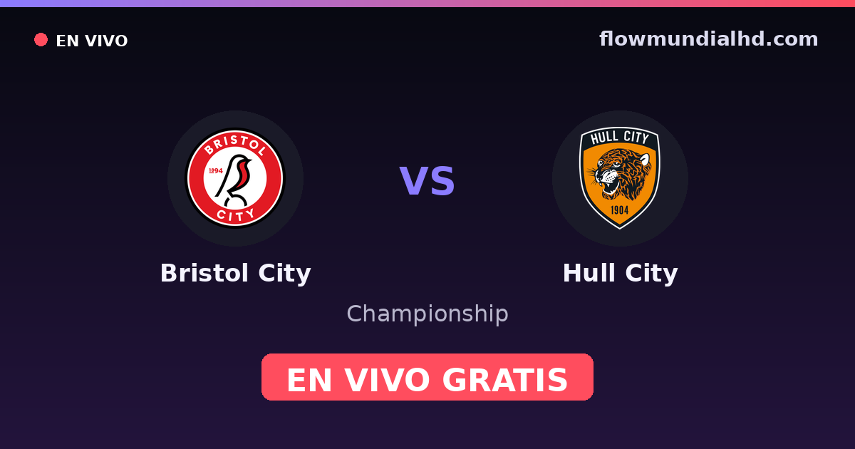 Bristol City vs Hull City — Championship · historial y dónde ver en vivo gratis en FlowMundial HD