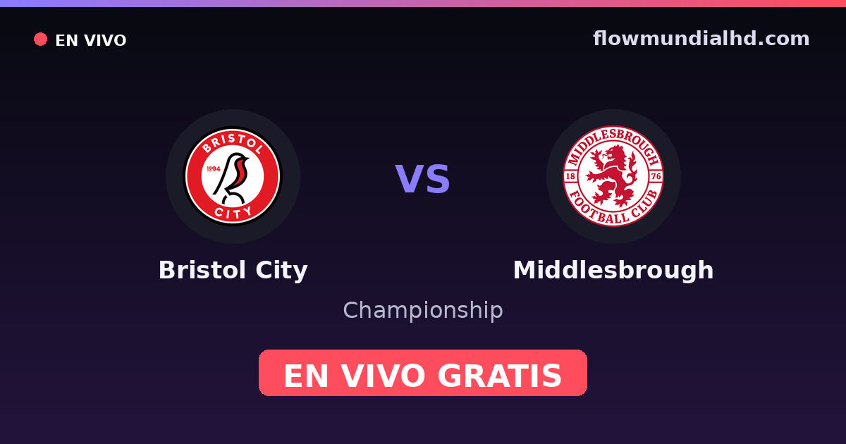 Bristol City vs Middlesbrough — Championship · historial y dónde ver en vivo gratis en FlowMundial HD