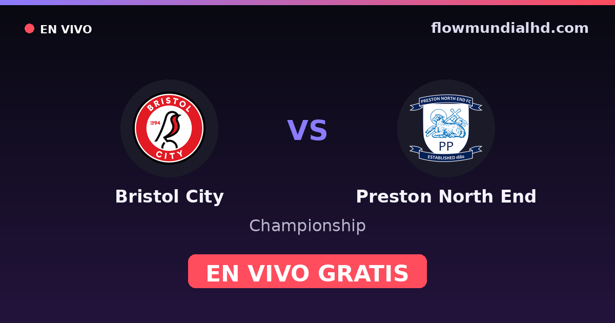 Bristol City vs Preston North End — Championship · historial y dónde ver en vivo gratis en FlowMundial HD