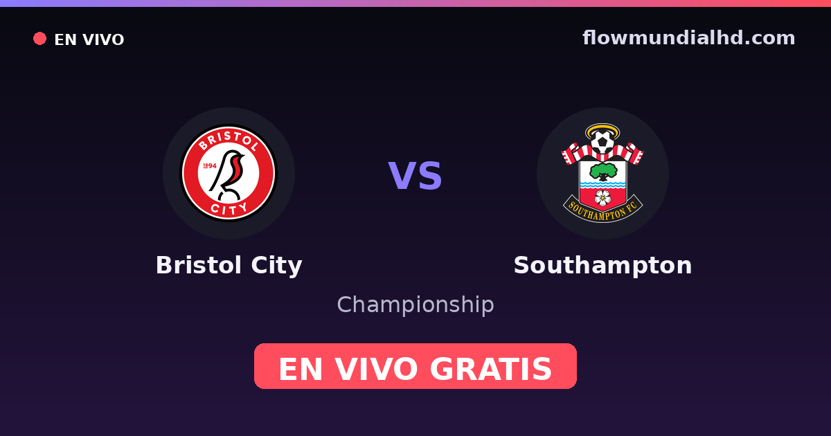 Bristol City vs Southampton — Championship · historial y dónde ver en vivo gratis en FlowMundial HD