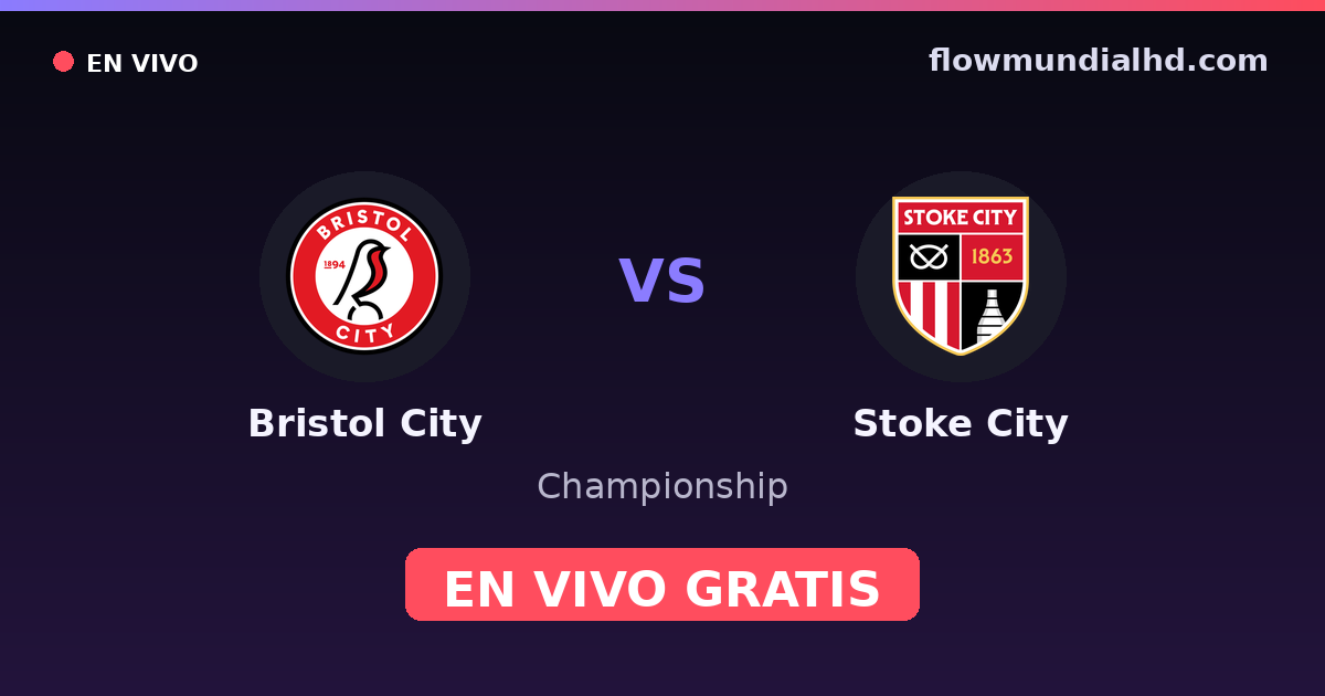 Bristol City vs Stoke City — Championship · historial y dónde ver en vivo gratis en FlowMundial HD