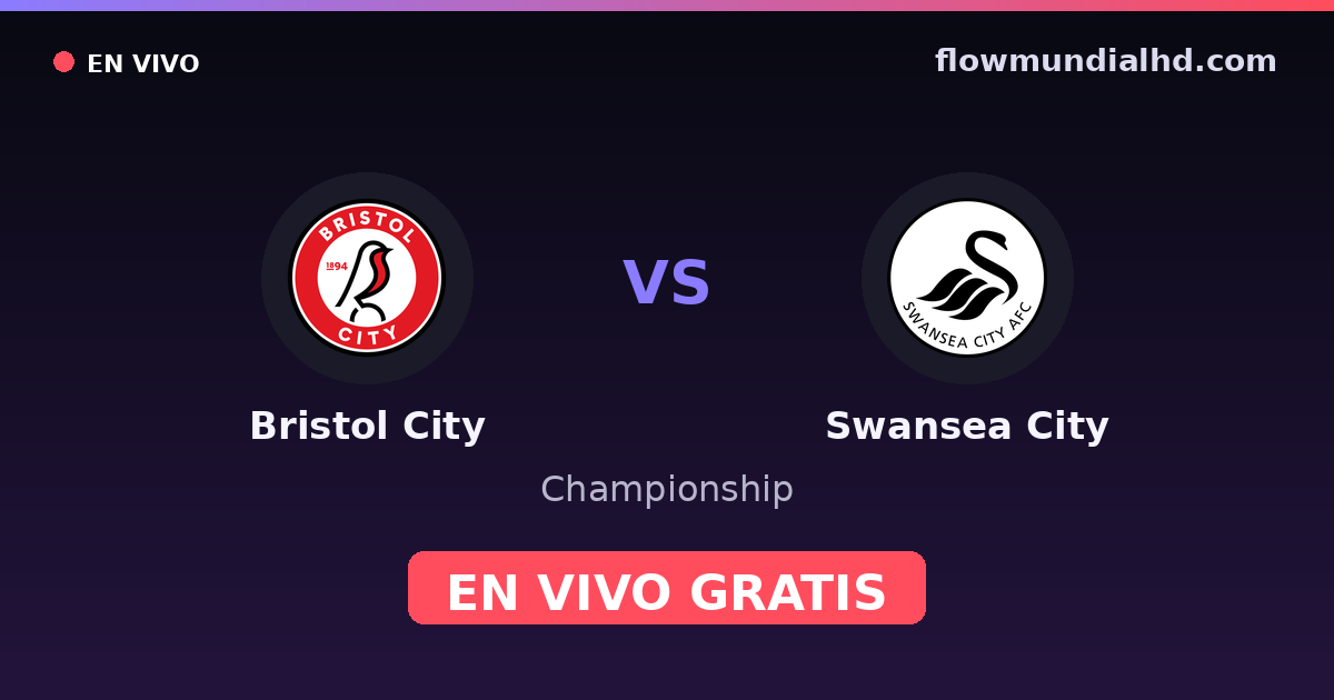 Bristol City vs Swansea City — Championship · historial y dónde ver en vivo gratis en FlowMundial HD