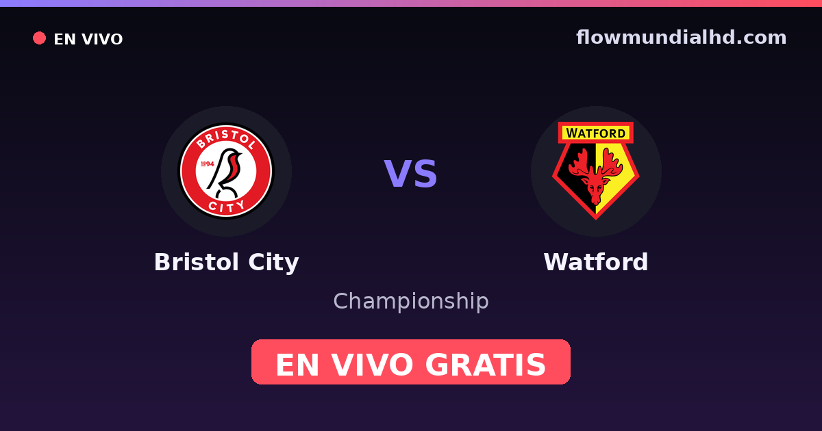 Bristol City vs Watford — Championship, FA Cup · historial y dónde ver en vivo gratis en FlowMundial HD