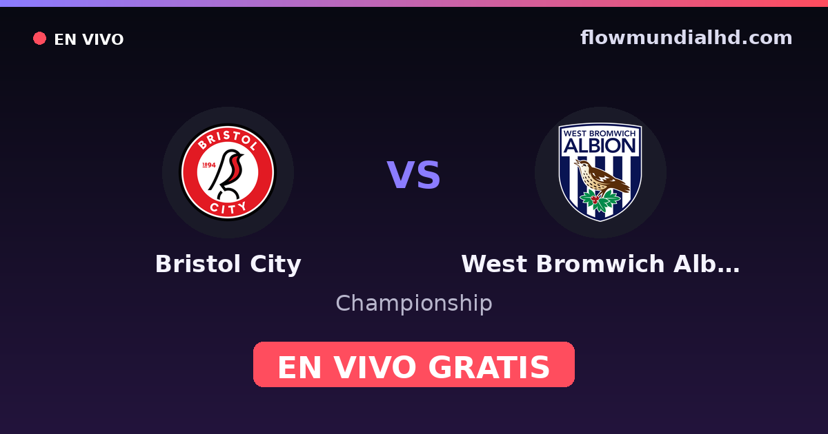 Bristol City vs West Bromwich Albion — Championship · historial y dónde ver en vivo gratis en FlowMundial HD