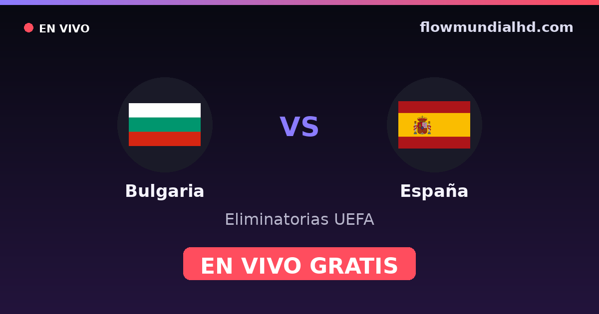 Bulgaria vs España — Eliminatorias UEFA, Eurocopa · historial y dónde ver en vivo gratis en FlowMundial HD