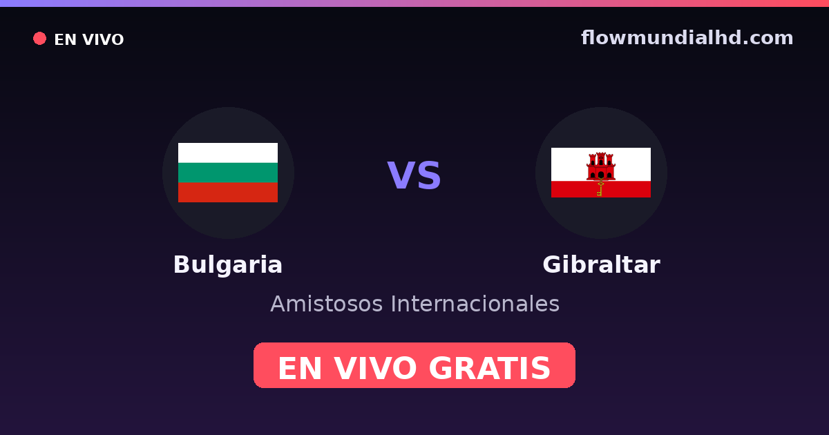 Bulgária vs Gibraltar — Amistosos Internacionais, UEFA Nations League · histórico e onde assistir ao vivo grátis na FlowMundial HD