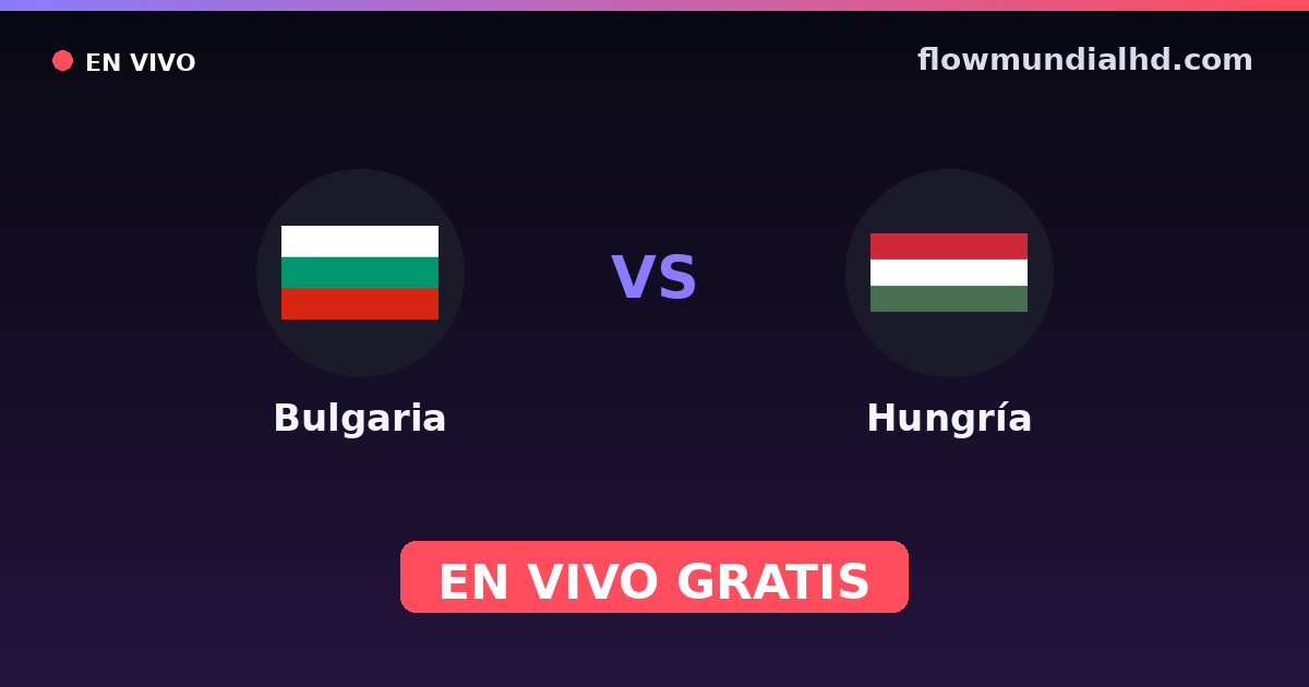 Bulgaria vs Hungría — Clasificacion Eurocopa, Eliminatorias UEFA · historial y dónde ver en vivo gratis en FlowMundial HD