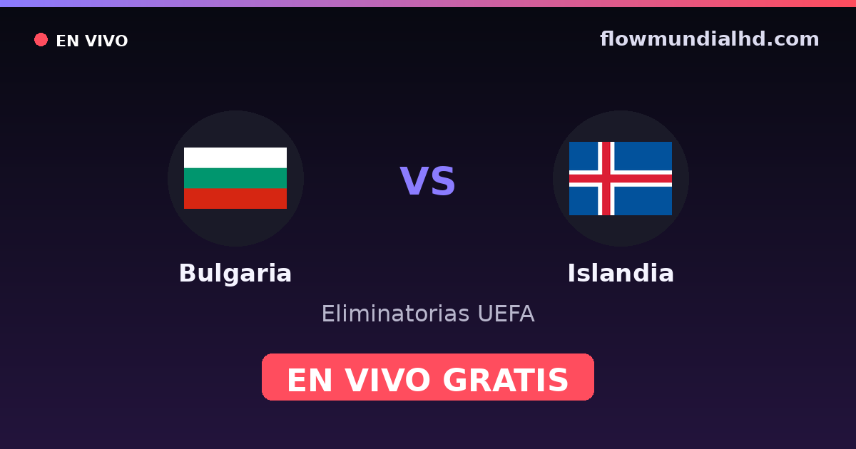 Bulgaria vs Islandia — Eliminatorias UEFA, UEFA Nations League · historial y dónde ver en vivo gratis en FlowMundial HD