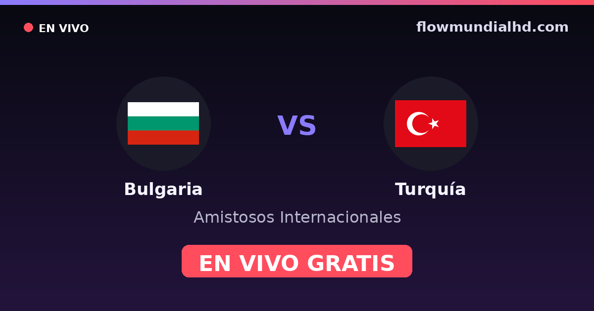 Bulgarie vs Turquie — Matchs amicaux internationaux, Qualifications UEFA · historique et où regarder en direct gratuitement sur FlowMundial HD