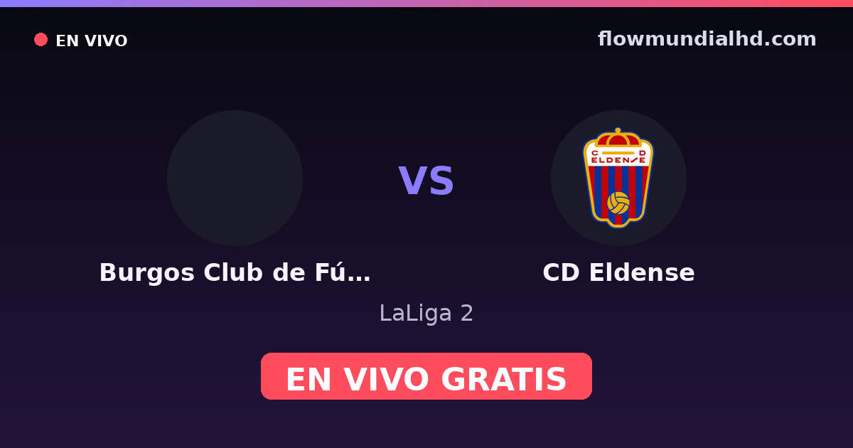 Burgos Club de Fútbol vs CD Eldense — LaLiga 2 · historial y dónde ver en vivo gratis en FlowMundial HD
