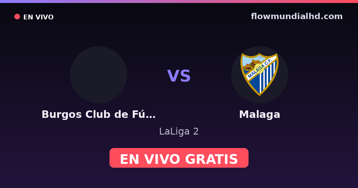 Burgos Club de Fútbol vs Malaga — LaLiga 2 · historial y dónde ver en vivo gratis en FlowMundial HD