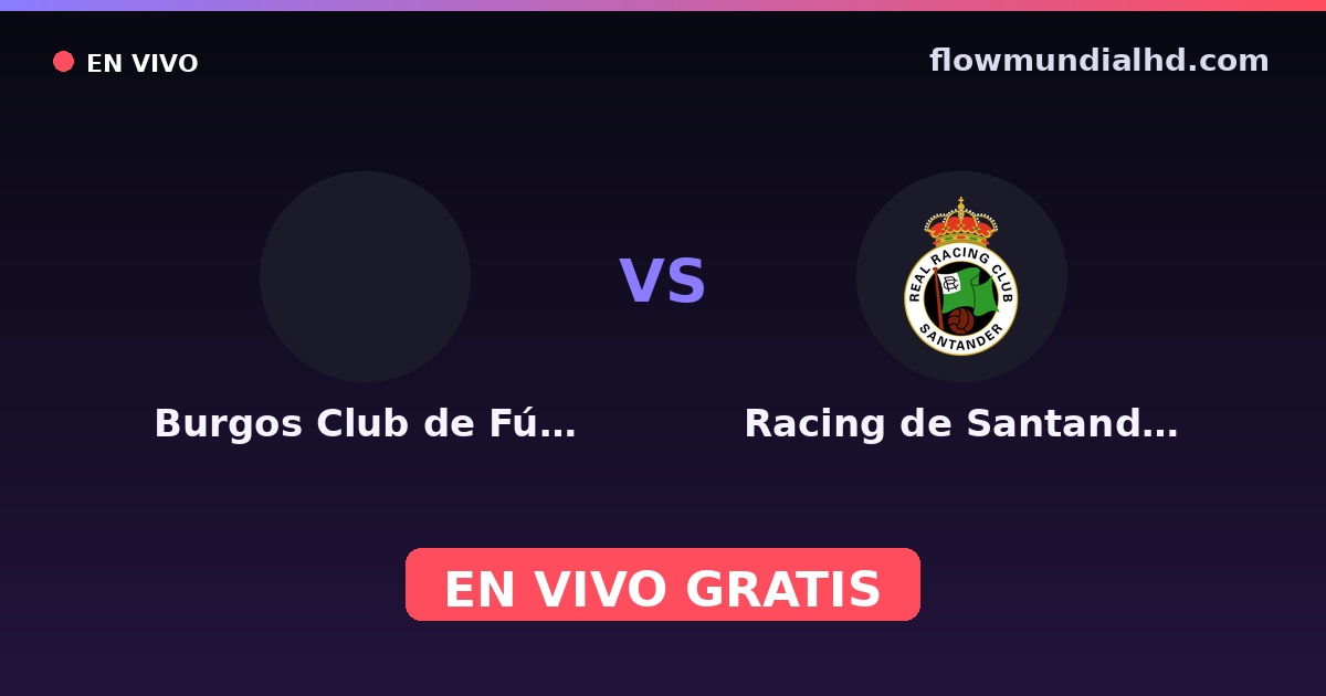 Burgos Club de Fútbol vs Racing de Santander — Amistosos de clubes, LaLiga 2 · historial y dónde ver en vivo gratis en FlowMundial HD