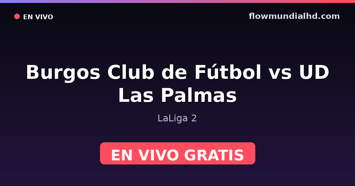 Burgos Club de Fútbol vs UD Las Palmas — LaLiga 2 · Bilanz und wo man live und kostenlos zusehen kann auf FlowMundial HD