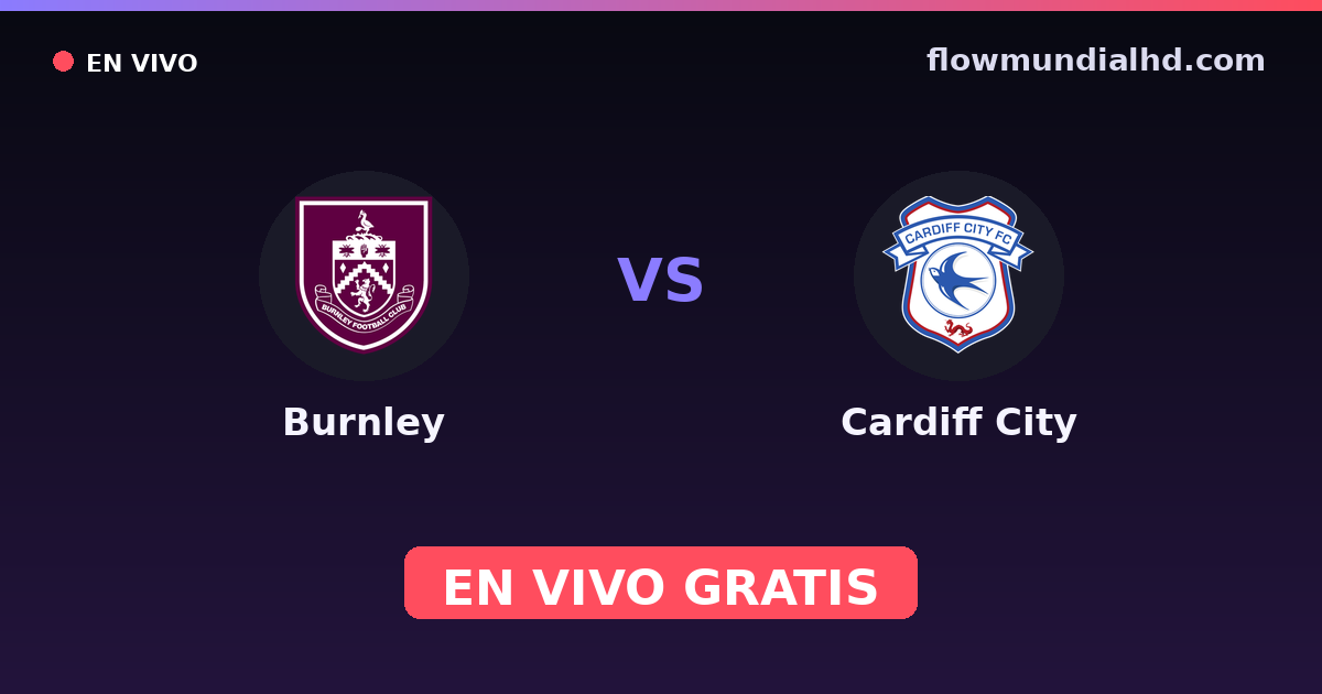 Burnley vs Cardiff City — EFL Cup, Championship · historial y dónde ver en vivo gratis en FlowMundial HD