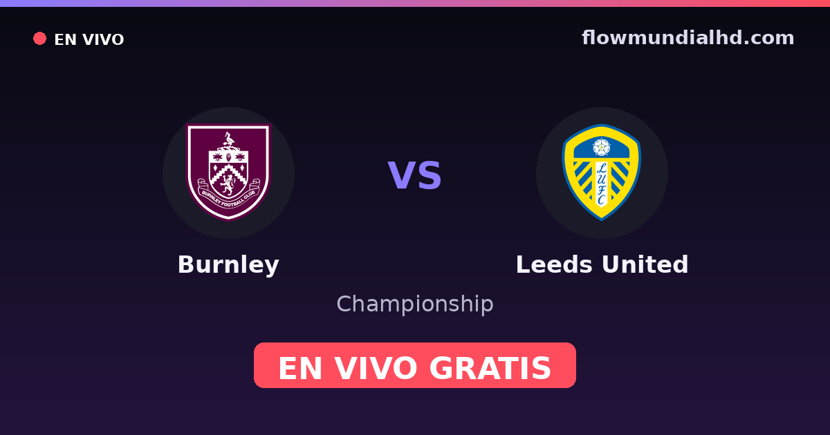 Burnley vs Leeds United — Championship, Premier League · historial y dónde ver en vivo gratis en FlowMundial HD